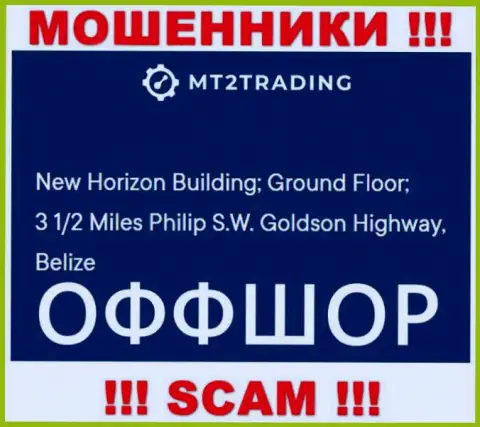 New Horizon Building; Ground Floor; 3 1/2 Miles Philip S.W. Goldson Highway, Belize - это оффшорный официальный адрес MT2Trading Com, опубликованный на веб-портале этих мошенников