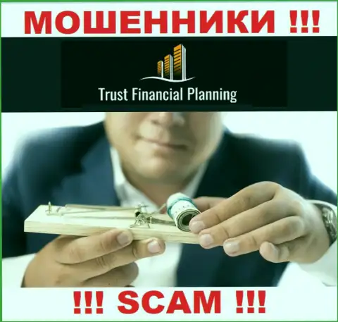 Сотрудничая с дилинговой компанией Trust Financial Planning Вы не получите ни копейки - не вносите дополнительно деньги