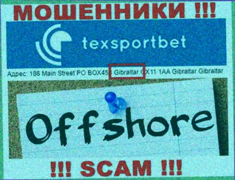 Абсолютно все клиенты TexSportBet будут ограблены - указанные интернет мошенники отсиживаются в офшорной зоне: 186 Main Street PO BOX453 Gibraltar GX11 1AA 